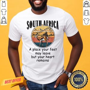 Top South Africa A Place Your Feet May Leave But Your Heart Remains Vinatge Shirt