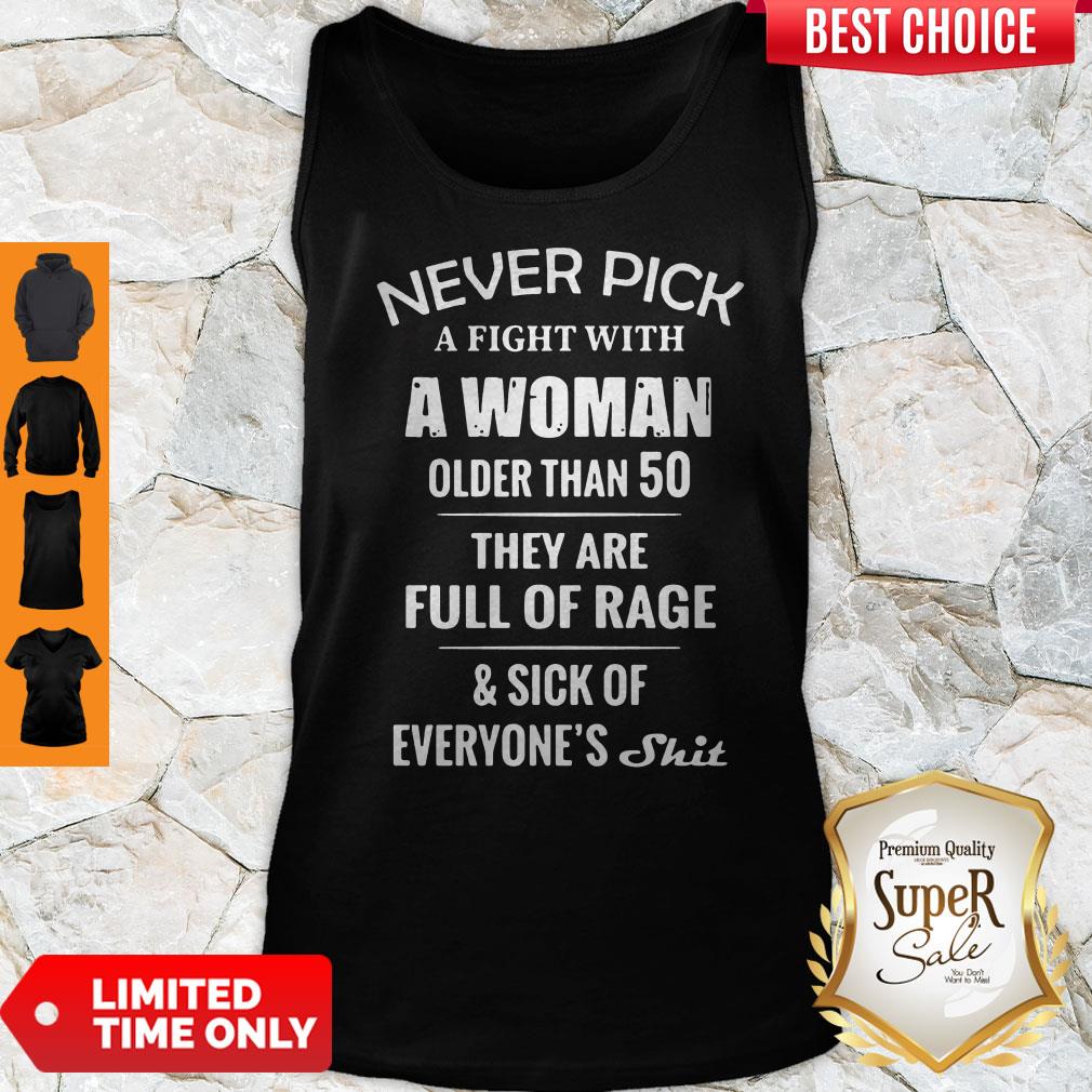 Never Pick A Fight With A Woman Older Than 50 They Are Full Of Rage Shirt