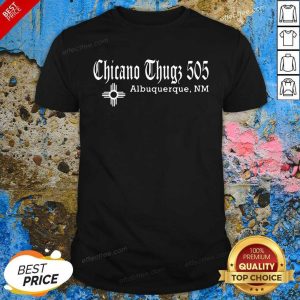 Funny Chicano Thug 505 Albuquerque Nm Shirt
