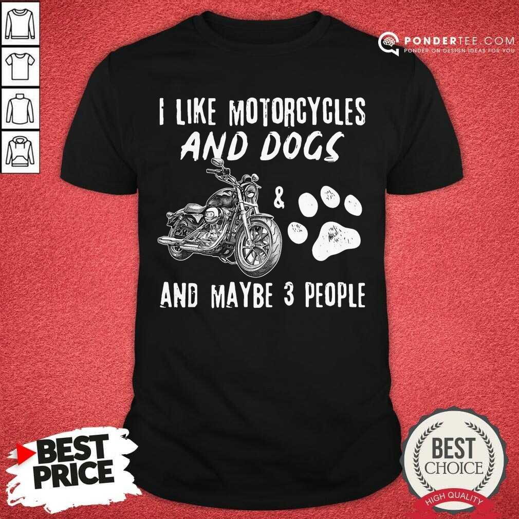 I Like Motorcycles And Dogs And Maybe 3 People Shirt