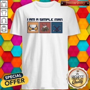 Pretty I Am A Simple Man Boobs Beer Hockey Shirt