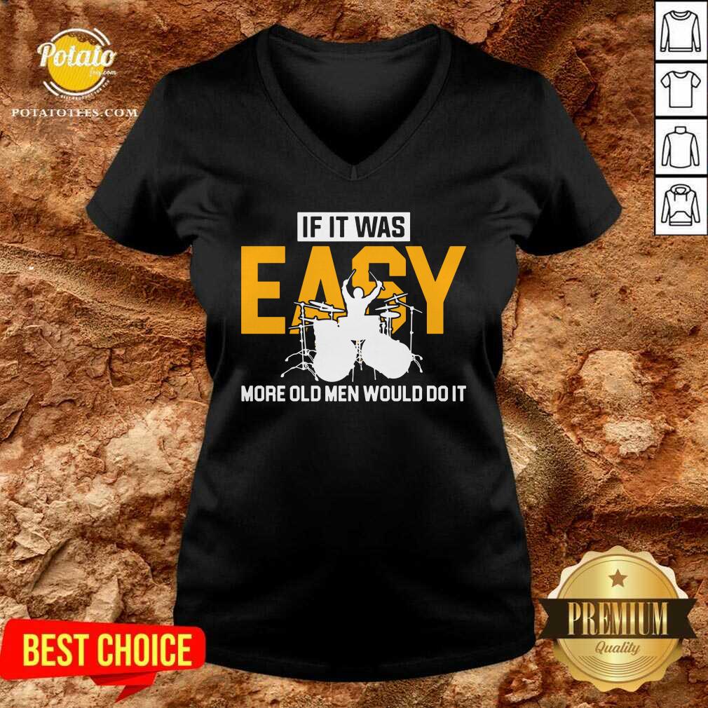 Drum If It Was Easy More Old Men Would Do It Shirt