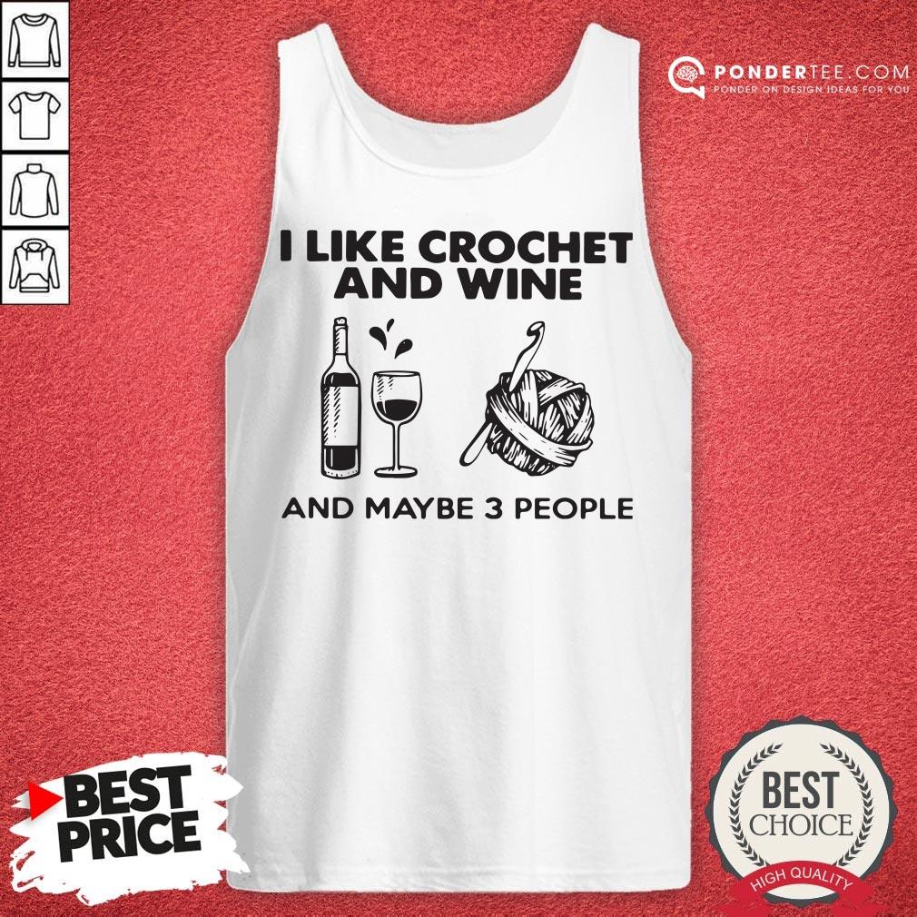 I Like Crochet And Wine Any Maybe 3 People Shirt