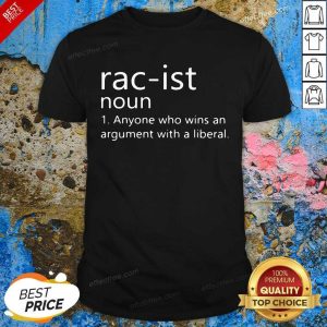 Original Rac-ist Noun Anyone Who Wins An Argument With A Liberal Shirt