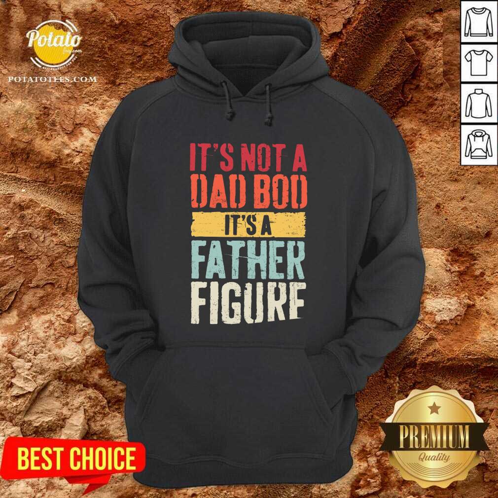 It'S Not A Dad Bod It'S A Father Figure Shirt