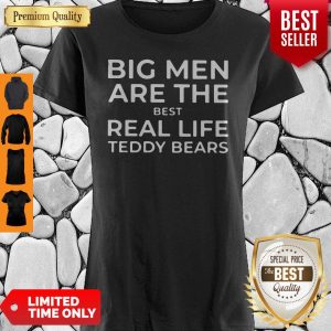 Funny Big Men Are The Best Real Life Teddy Bears T-Shirt