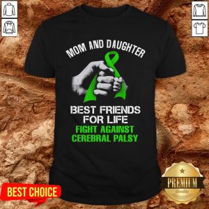 Mom And Daughter Best Friends For Life Fight Against Cerebral Palsy Shirt