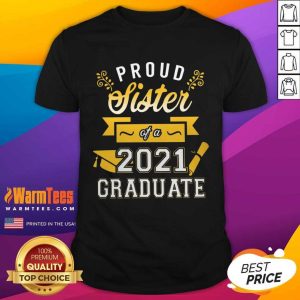 Good Proud Sister 2021 Graduate Gold Shirt