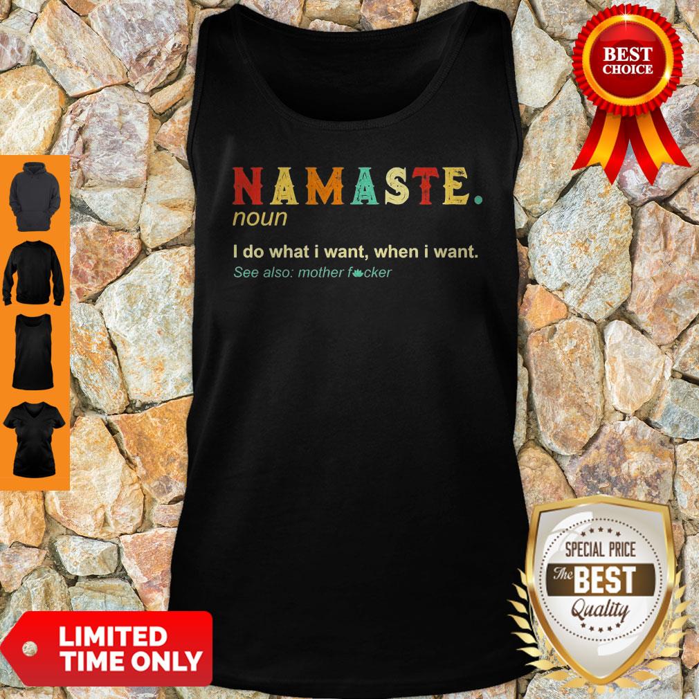 Namaste Noun I Do What I Want When I Want See Also Mother Fucker Shirt