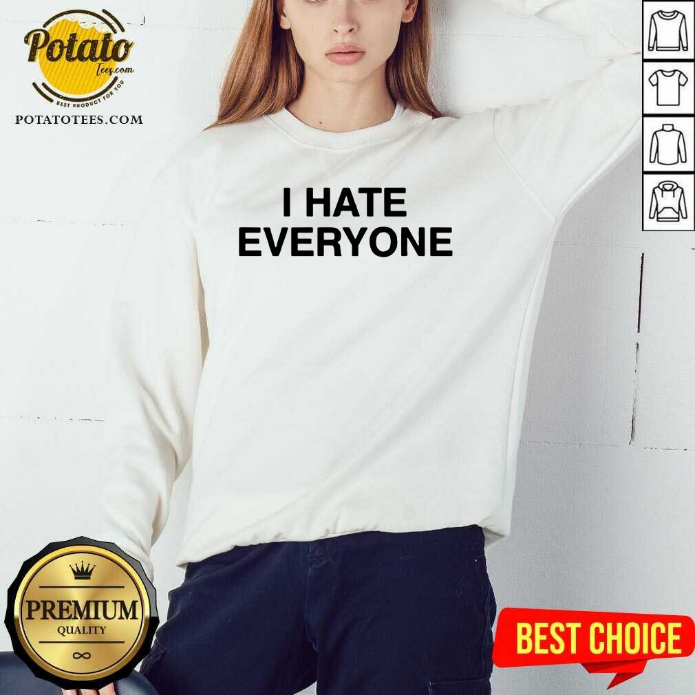 I Hate Everyone Shirt