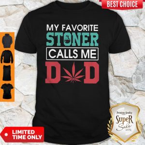 Funny My Favorite Stoner Calls Me Dad Shirt
