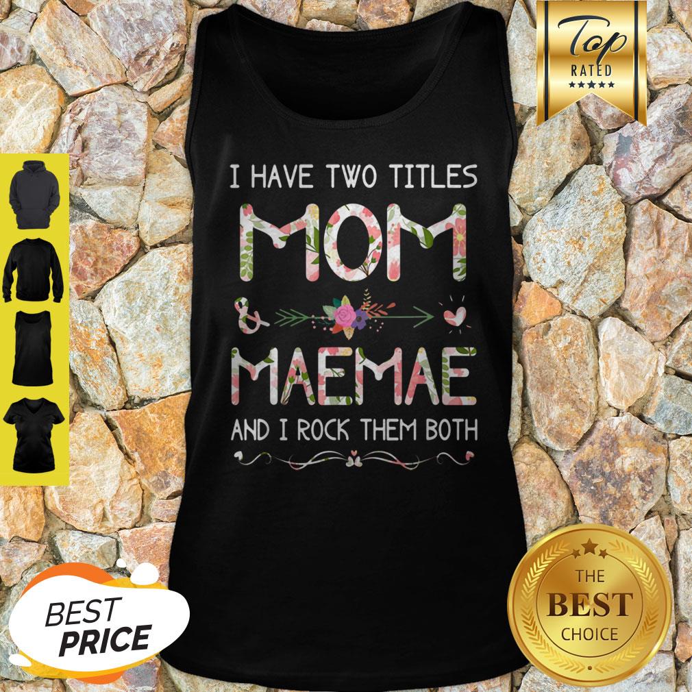Top I Have Two Titles Mom And Maemae Christmas Gift Mothers Day Shirt