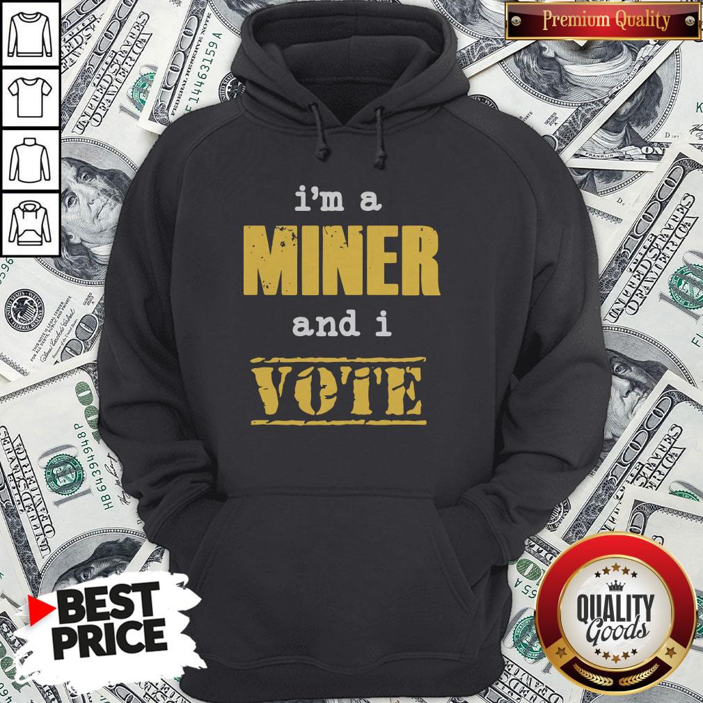 I’m A Miner And I Vote Shirt
