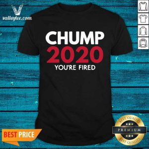 Hot You're Fired Chump Trump 2020 Election Loser Democrat Shirt