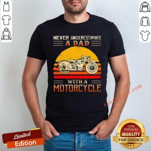 Never Underestimate A Dad With A Motorcycle Shirt