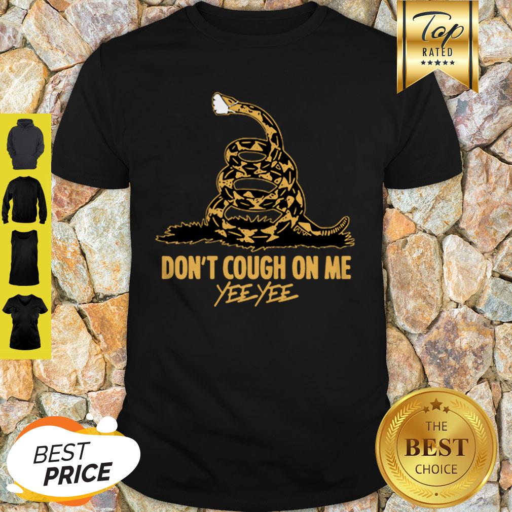 Official Snake Don’t Cough On Me Yee Yee Shirt