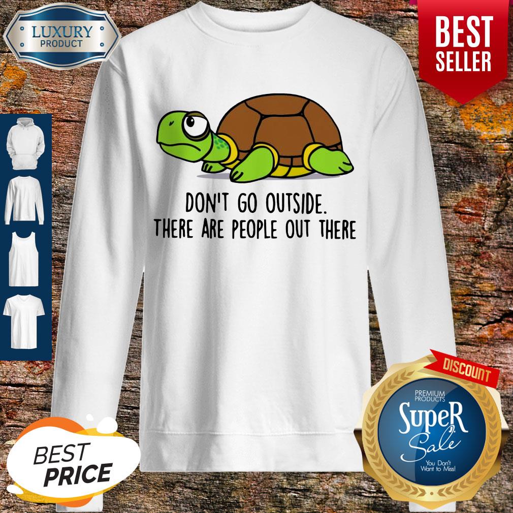 Premium Turtle Don’t Go Outside There Are People Out There Shirt