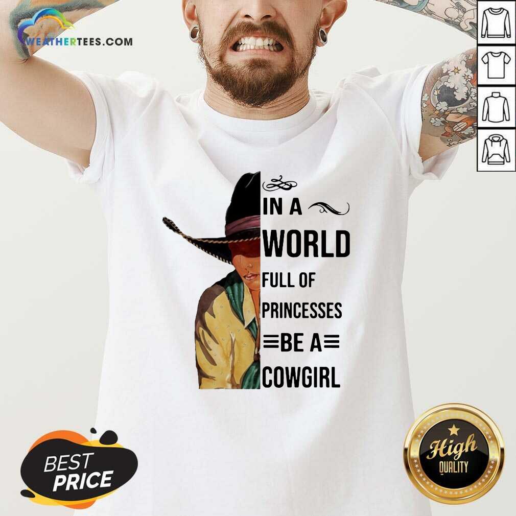 Good In A World Full Of Princesses Be A Cowgirl Tee Shirt