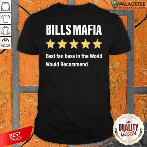 Top Buffalo Bills Mafia Best Fanbase In The World Would Recommend Shirt