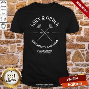 Nice Lawn And Order Make America Rake Again Four Seasons Total Landscaping Est 1992 Shirt