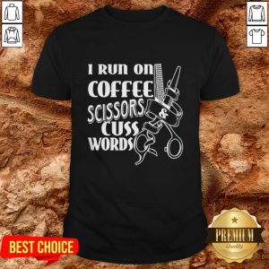 Cute I Run On Coffee Scissors Cuss Words Shirt