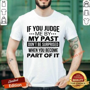 If You Judge Me By My Past Shirt