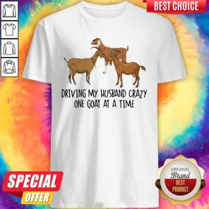 Funny Driving My Husband Crazy One Goat At A Time Shirt