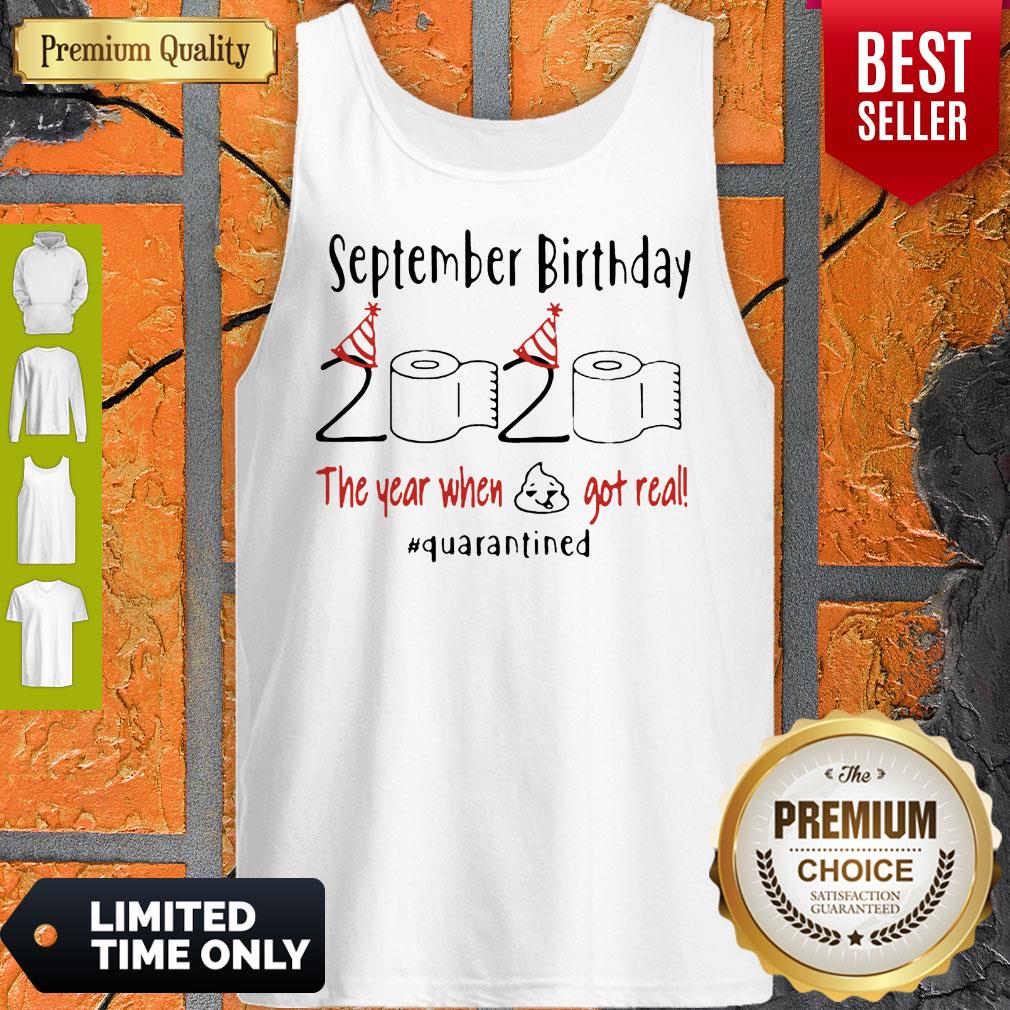 September Birthday The Year When Got Real #Quarantined Covid-19 Shirt