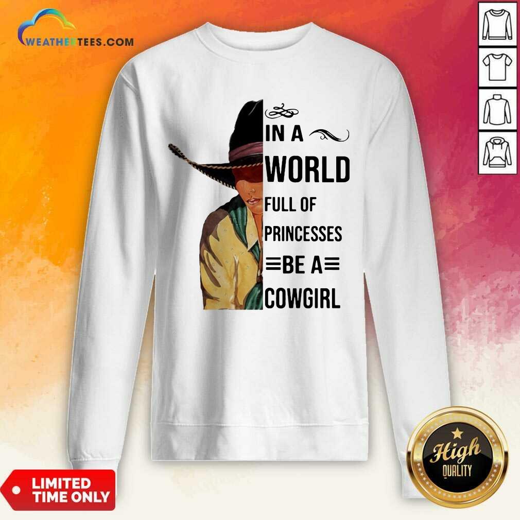 Good In A World Full Of Princesses Be A Cowgirl Tee Shirt