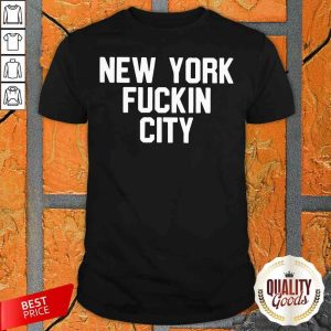 Funny New York Fuckin City Shirt