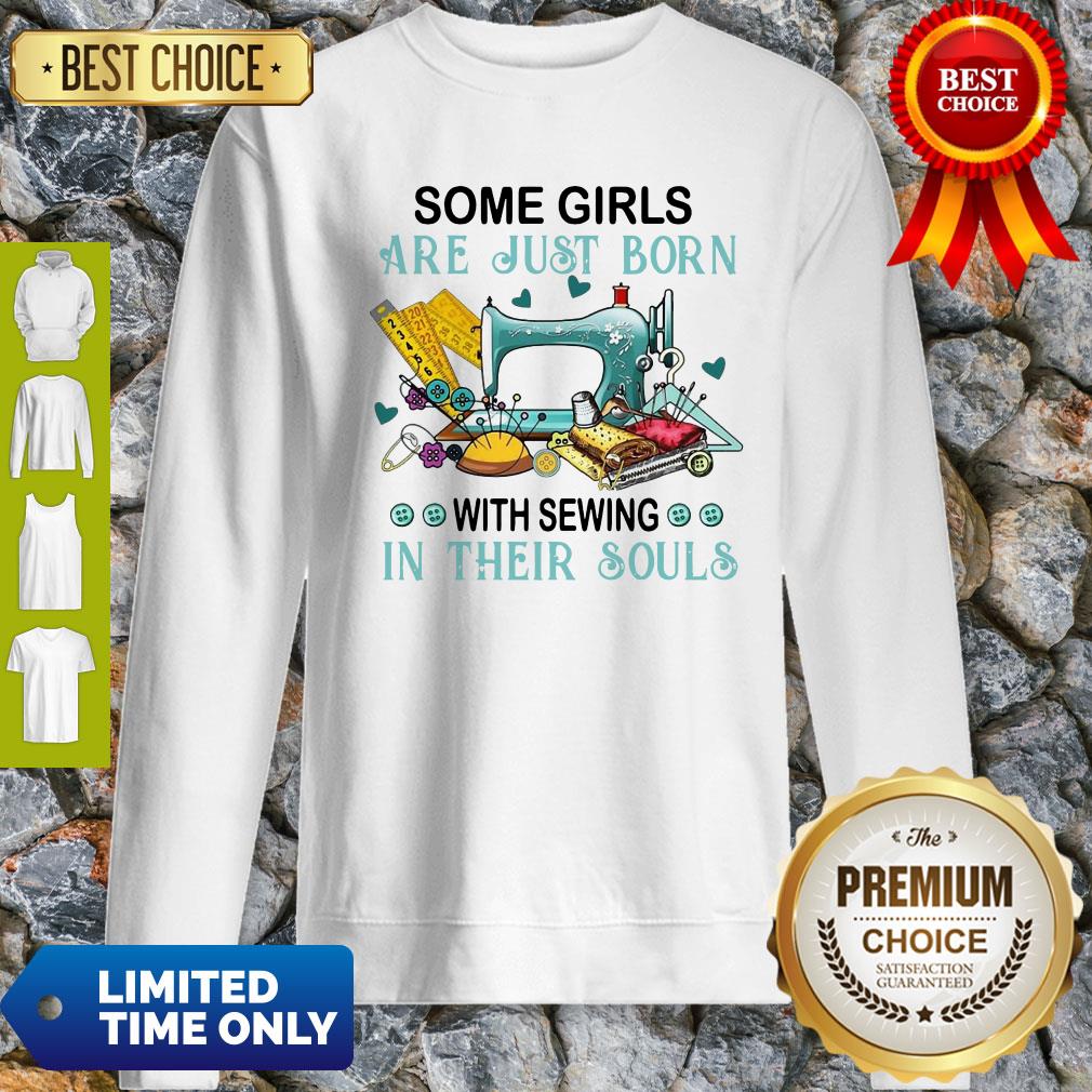 Pretty Some Girls Are Just Born With Sewing In Their Souls Shirt