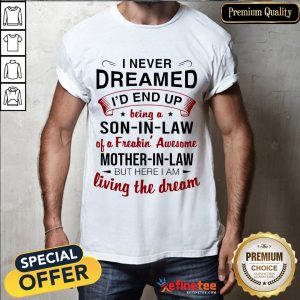 Awesome I Never Dreamed I’d End Up Being A Son In Law Mother In Law Shirt