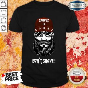 Excellent Sauver La Barbe Dont Shave Shirt