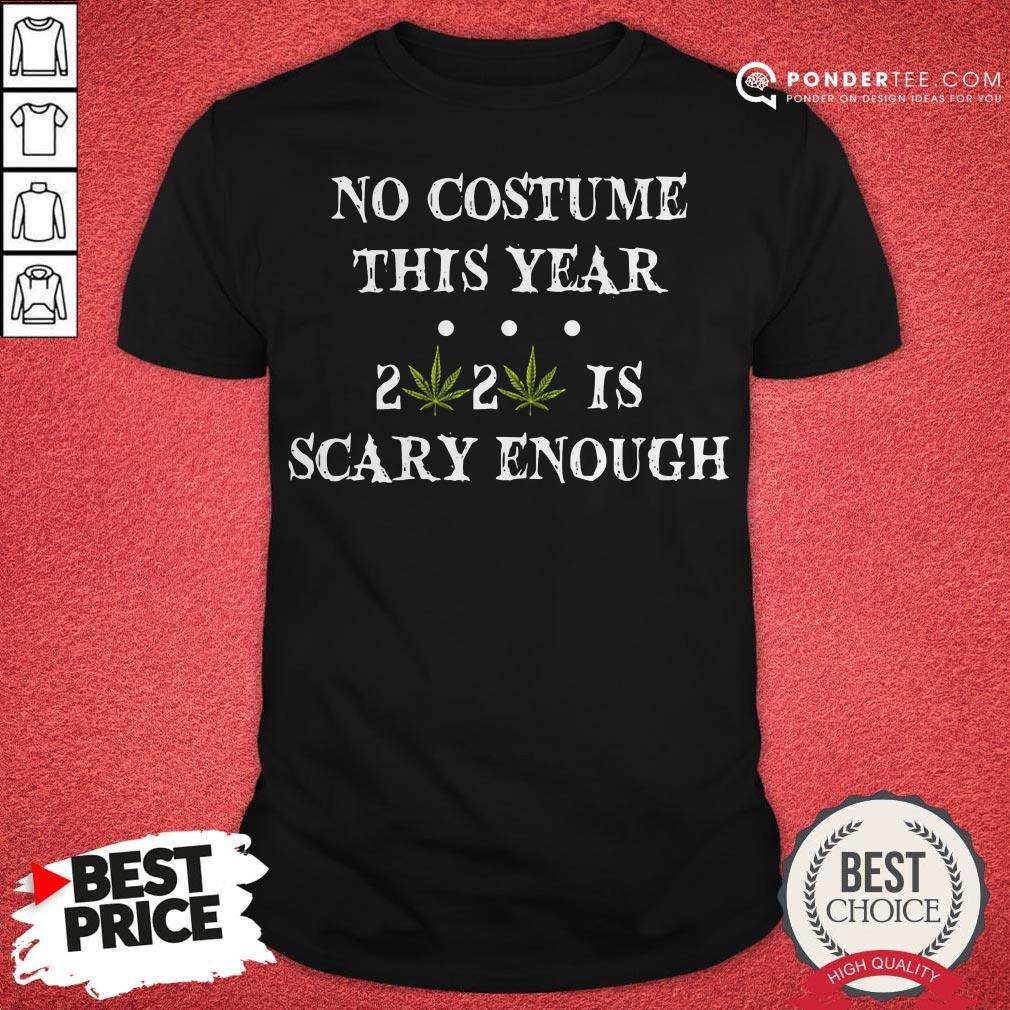 No Costume This Year 2020 Is Scary Enough Cannabis Shirt
