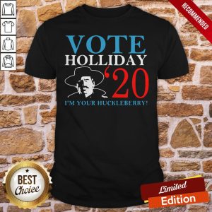 Vote Holliday 2020 I’m Your Huckleberry Shirt