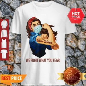 Strong Girl Social Worker We Fight What You Fear Shirt