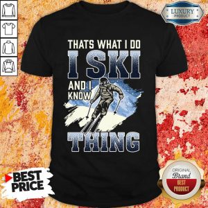 Perfect Thats What I Do I Ski And I Know Thing Shirt