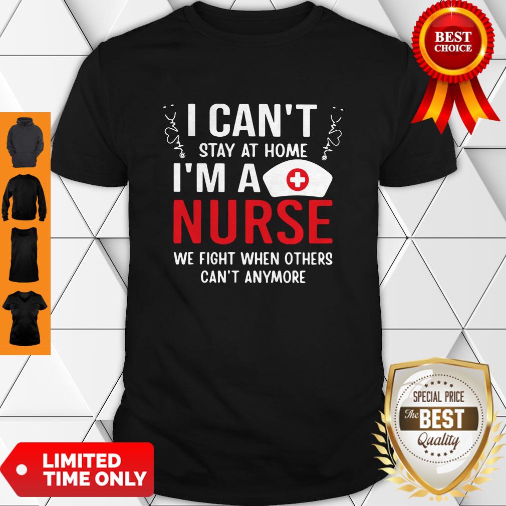 Funny I Can't Stay Home I’m A Nurse Shirt