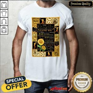 Sunflower To My Daughter I Love You In Life Be Confident Shirt