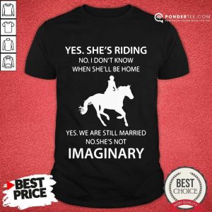 Happy Yes Shes Riding Imaginary 2 Shirt