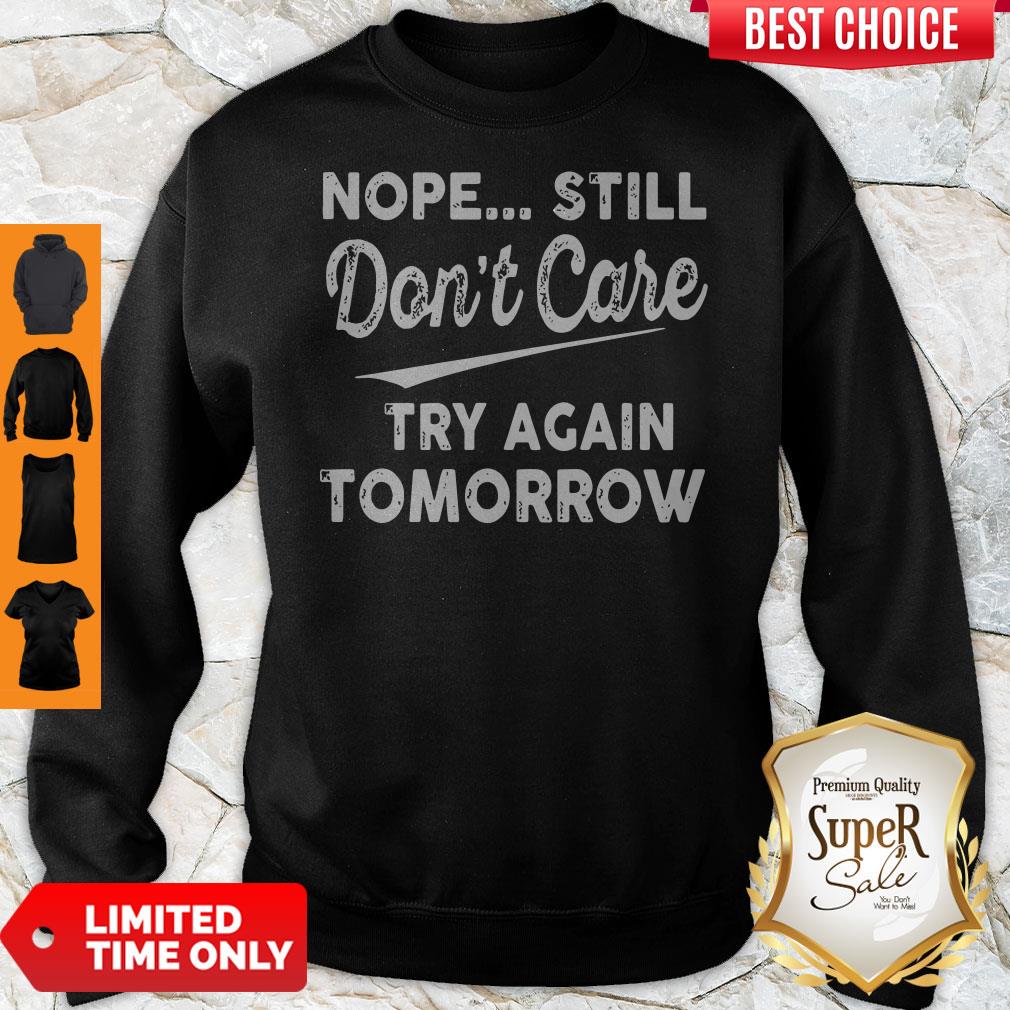 Official Nope Still Don't Care Try Again Tomorrow Shirt