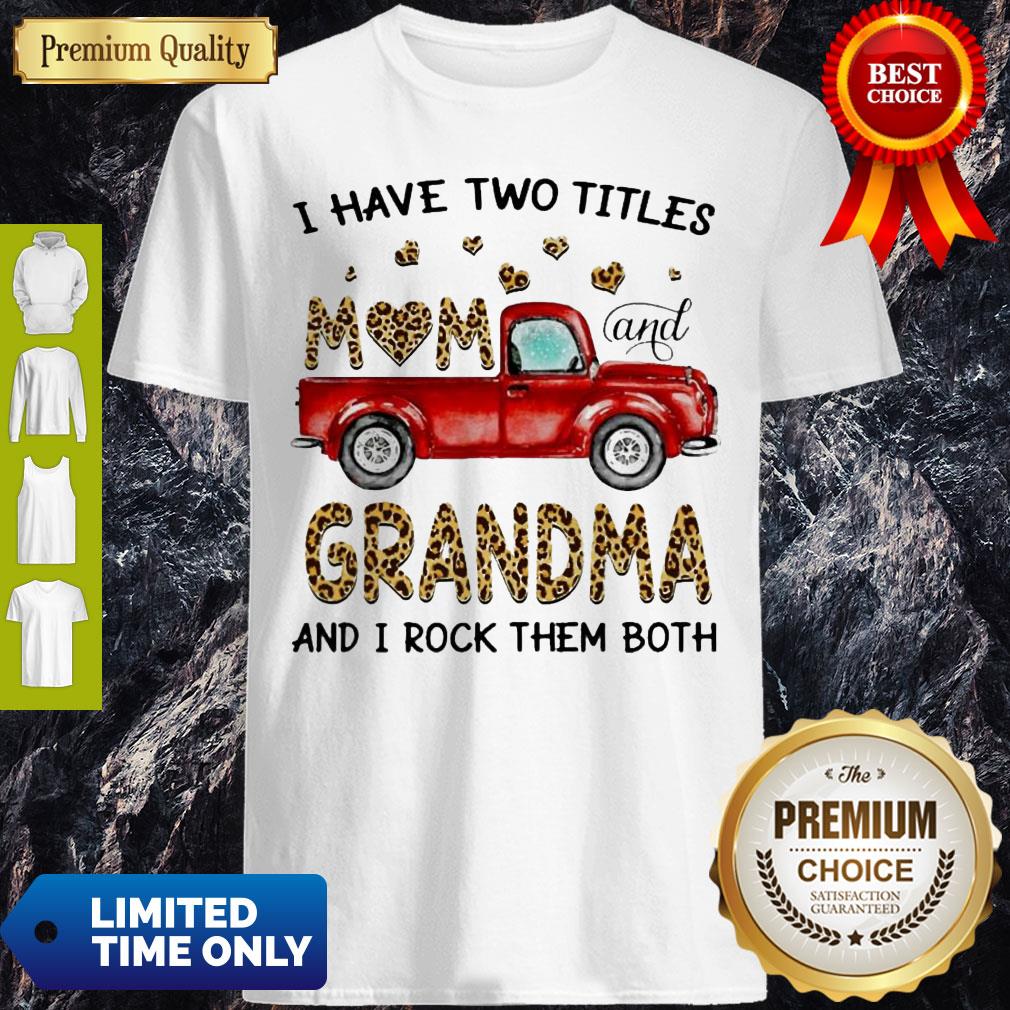 Official I Have Two Titles Mom And Grandma And I Rock Them Both Leopard Shirt