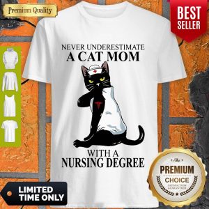 Never Underestimate A Cat Mom With A Nursing Degree T-shirt