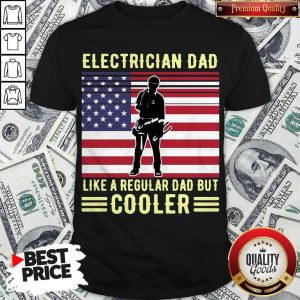 Electrician Dad Like A Regular Dad But Cooler American Flag Shirt