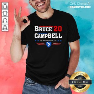 Bruce Campbell 2020 Good Bad I Am The Guy With A Gun Shirt