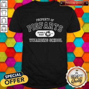 Sweet Property Of Pigfarts Rumble Roar Wizarding School Shirt