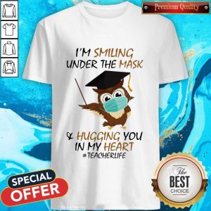 Awesome I’m Smiling Under The Mask Hugging You In My Heart Teacherlife Shirt