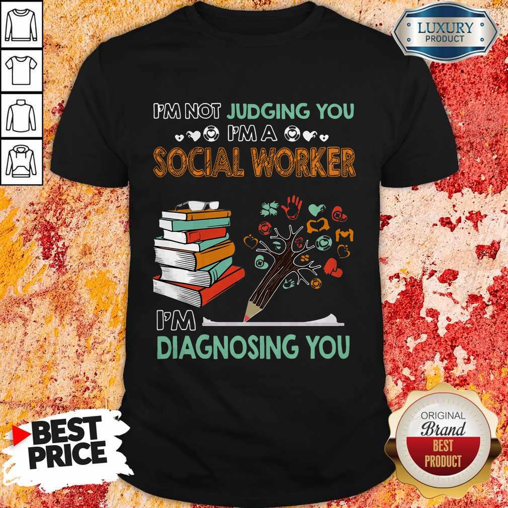 I’m Not Jugding You I’m A Social Worker I’m Diagnosing You Shirt