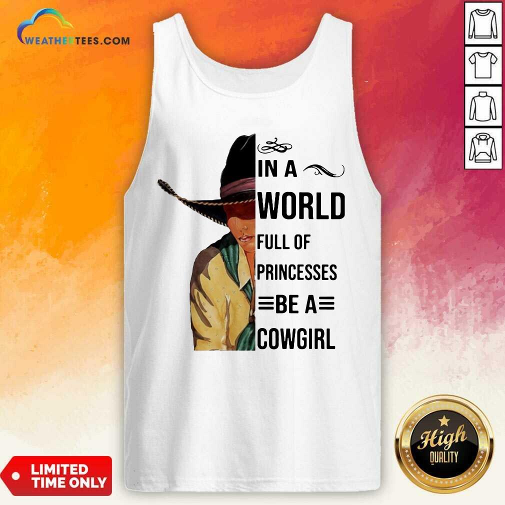Good In A World Full Of Princesses Be A Cowgirl Tee Shirt
