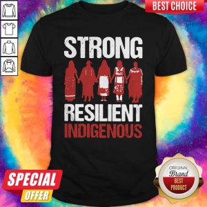 Funny Strong Resilient Indigenous Shirt